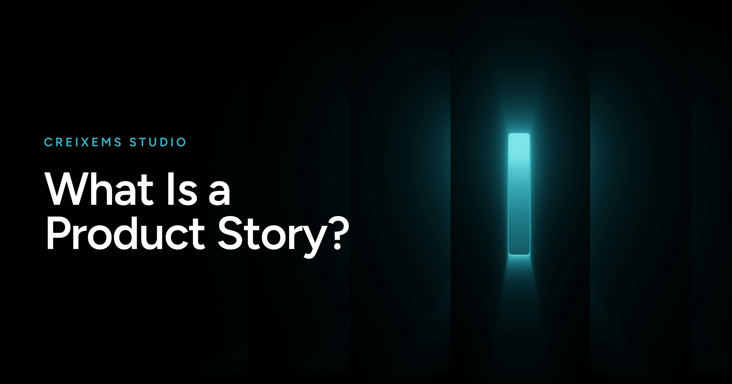 A teal light glowing through a narrow opening in a dark room, with the title What Is a Product Story?